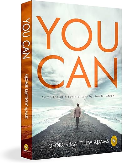 You Can by George Matthew Adams | The Classic Guide to Self-Belief, Self-Help, Motivation & Personal Growth | A Life Changing Book on Success and Inner Strength | Premium Paperback Edition | Best Seller